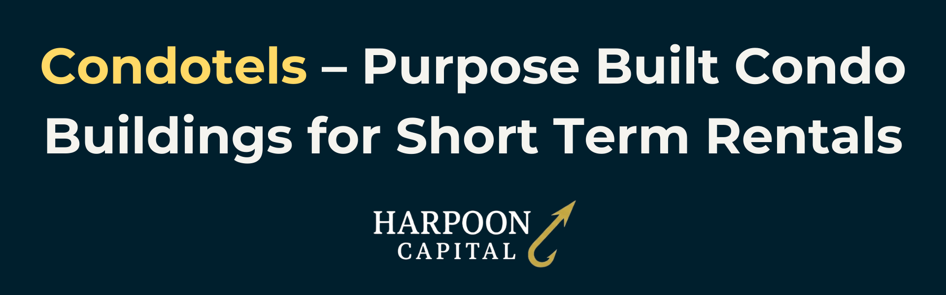 Header graphic reading "Condotels – Purpose Built Condo Buildings for Short Term Rentals" with the Harpoon Capital logo.