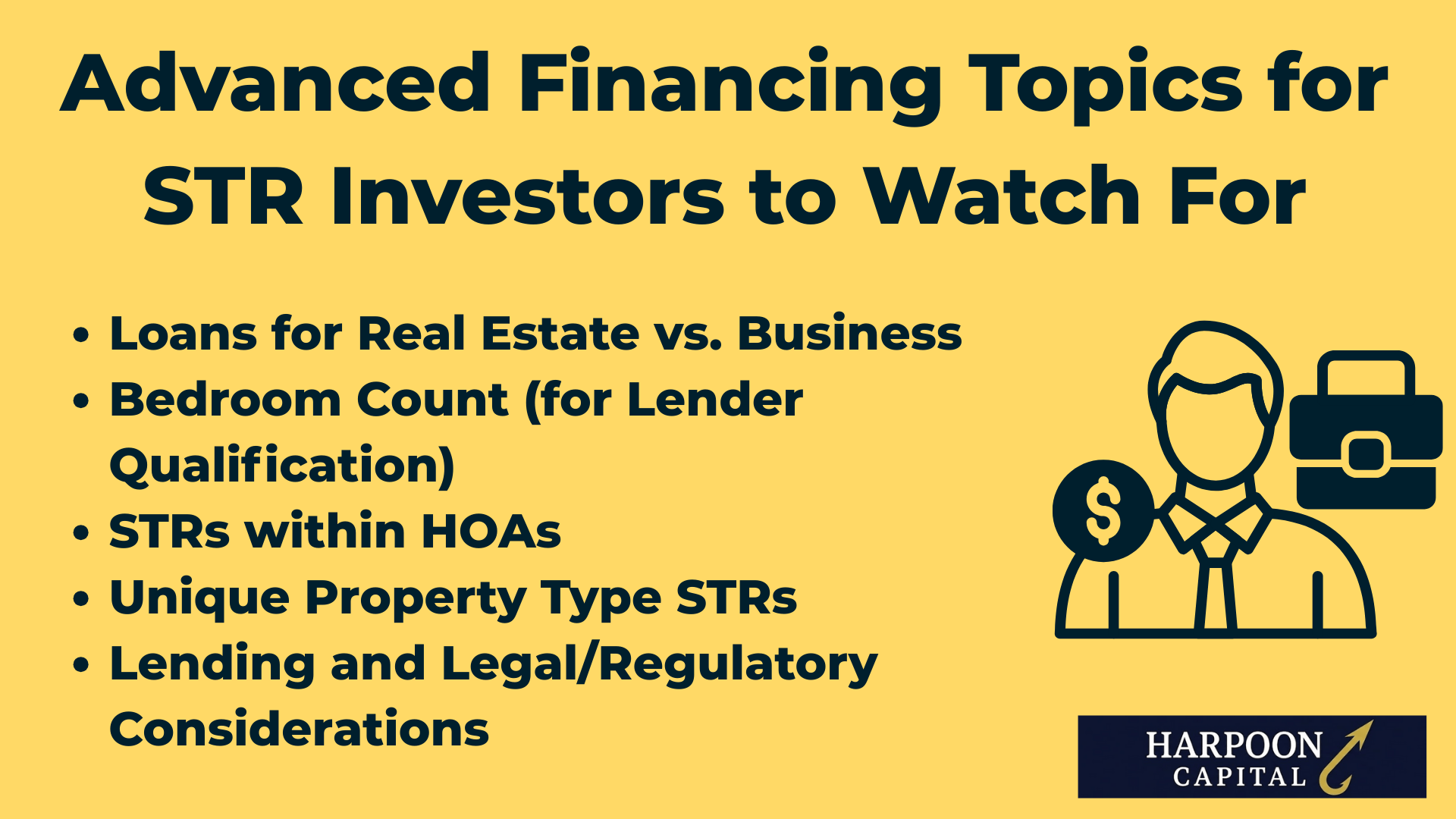 Header graphic listing "Advanced Financing Topics for STR Investors to Watch For" (including Real Estate vs. Business loans, Bedroom Count, and HOAs) featuring a business investor icon and the Harpoon Capital logo.
