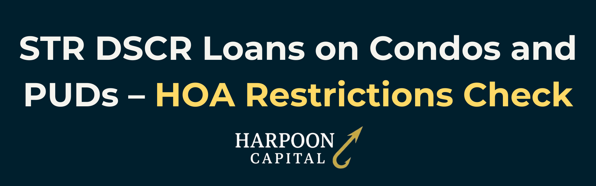 Header graphic reading "STR DSCR Loans on Condos and PUDs – HOA Restrictions Check" with the Harpoon Capital logo.
