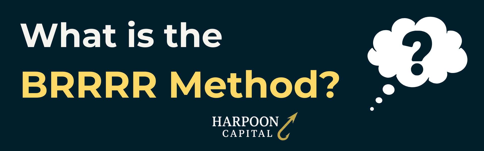 Header graphic asking "What is the BRRRR Method?" with a thought bubble icon and the Harpoon Capital logo