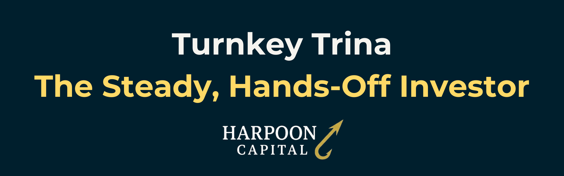 Header graphic for the section titled "Turnkey Trina: The Steady, Hands-Off Investor" featuring the Harpoon Capital logo.