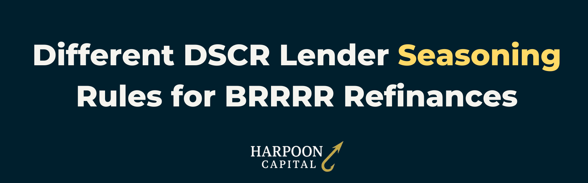 Harpoon Capital Section Header: Different DSCR Lender Seasoning Rules for BRRRR Refinances