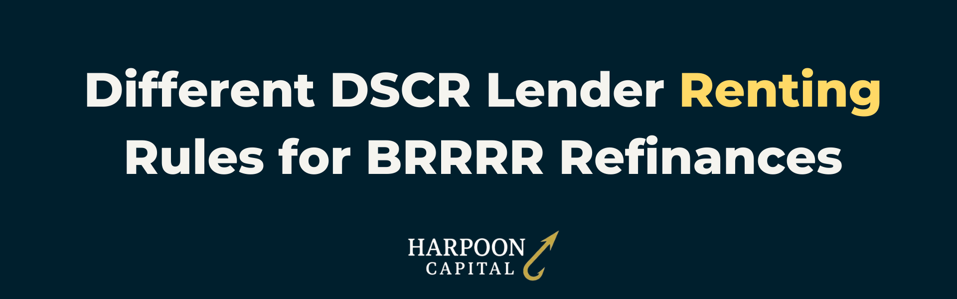 Harpoon Capital Section Header: Different DSCR Lender Renting Rules for BRRRR Refinances