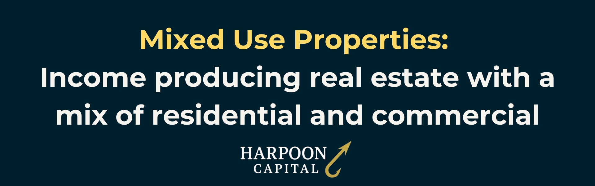 Harpoon Capital Section Header: Mixed Use Properties: Income producing real estate with a mix of residential and commercial