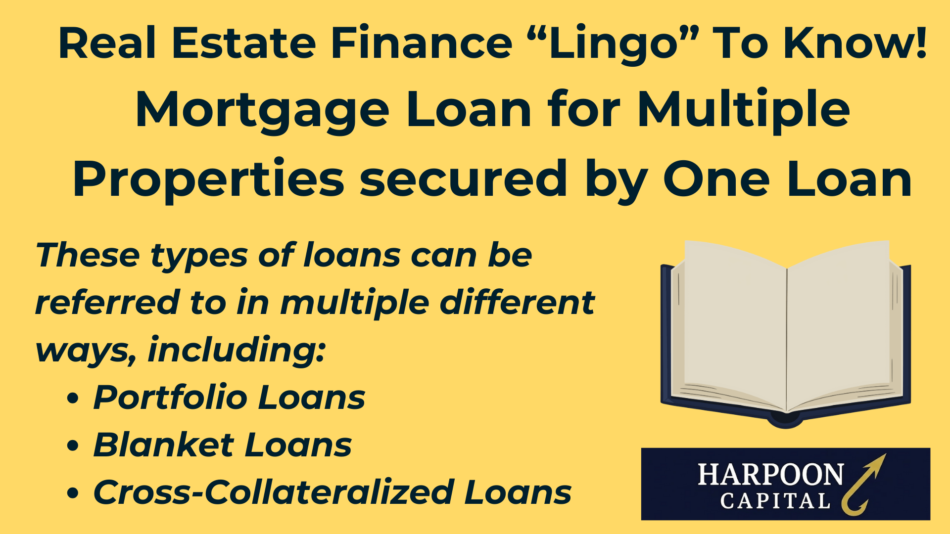 Harpoon Capital Real Estate Finance Lingo: Mortgage Loan for Multiple Properties secured by One Loan - These types of loans can be referred to in multiple different ways, including: Portfolio Loans, Blanket Loans, Cross-Collateralized Loans
