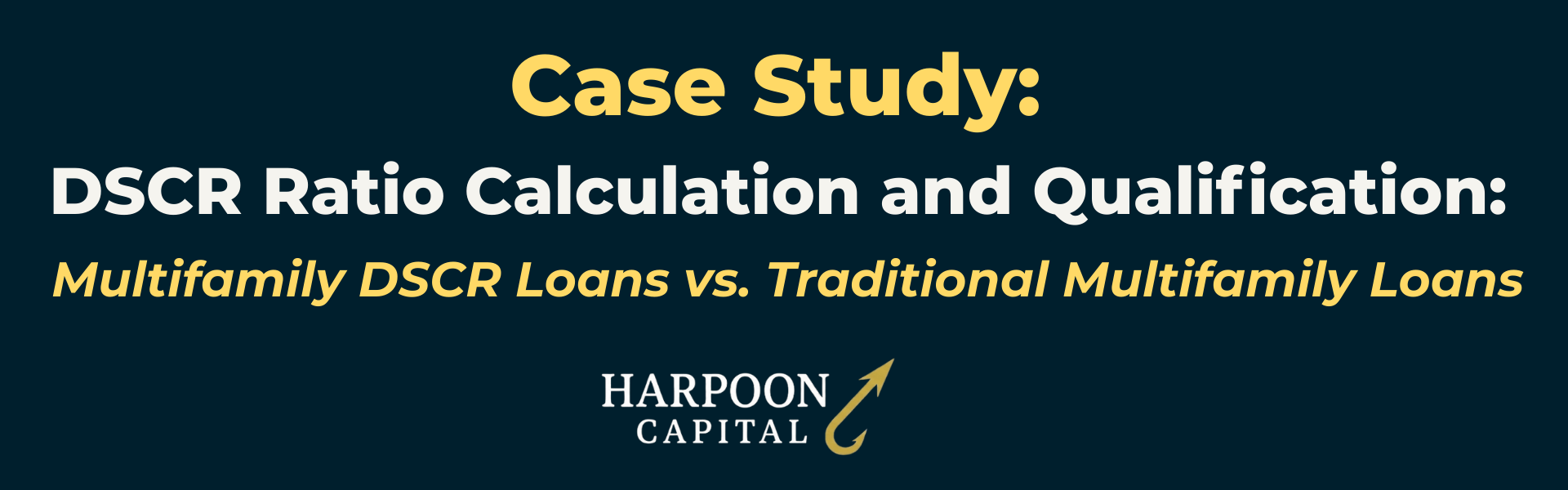 Harpoon Capital Case Study Header: DSCR Ratio Calculation and Qualification: Multifamily DSCR Loans vs. Traditional Multifamily Loans