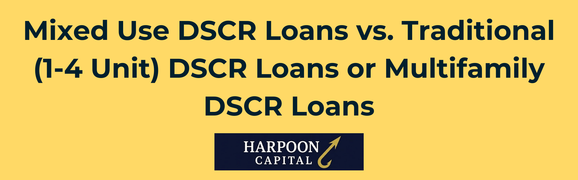 Harpoon Capital: Mixed Use DSCR Loans vs. Traditional (1-4 Unit) DSCR Loans or Multifamily DSCR Loans"