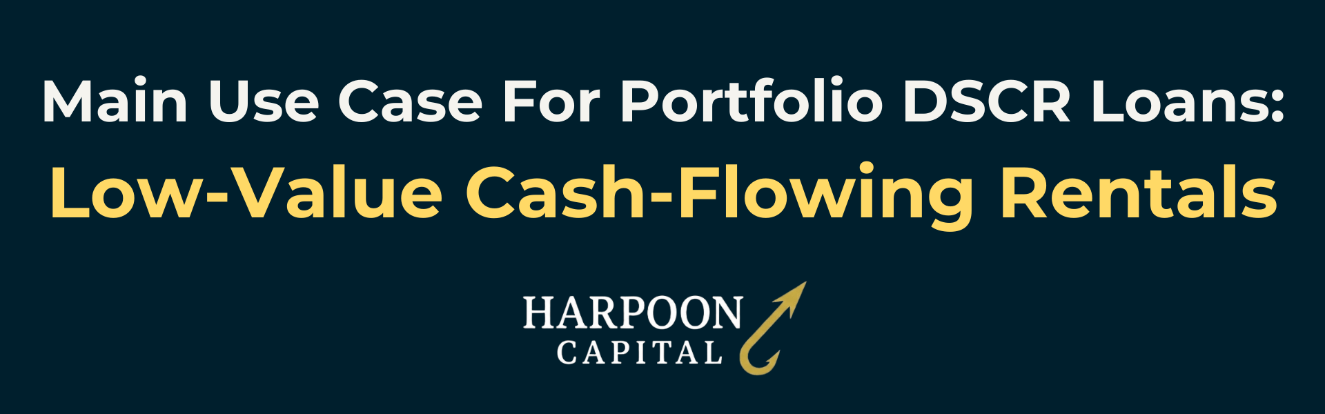 Harpoon Capital: Main Use Case For Portfolio DSCR Loans - Financing Low-Value Cash-Flowing Rentals