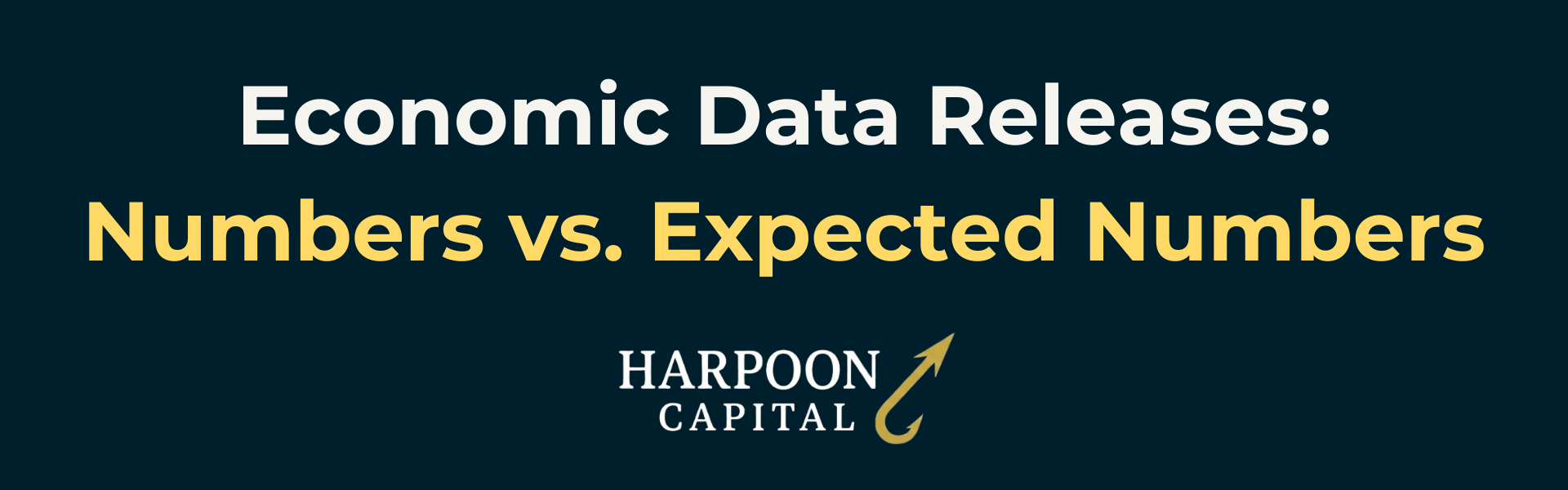 Harpoon Capital Header: Economic Data Releases: Numbers vs. Expected Numbers - How the gap between market consensus and actual data drives interest rate moves