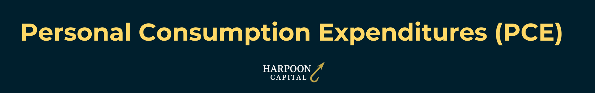 Harpoon Capital Header: Personal Consumption Expenditures (PCE) - The Federal Reserve's preferred inflation gauge