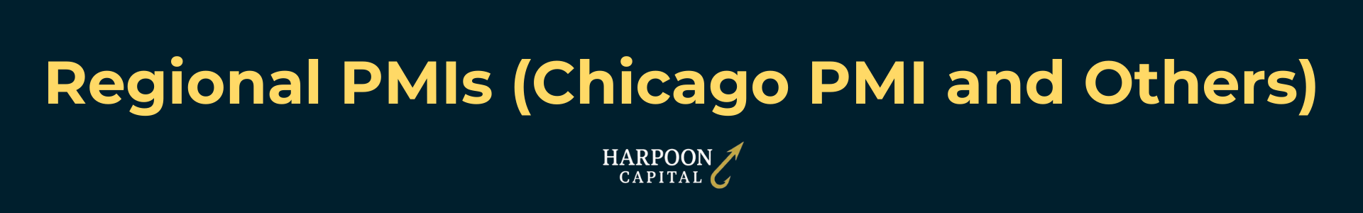 Harpoon Capital Header: Regional PMIs (Chicago PMI and Others) - Measures of economic health in key manufacturing hubs
