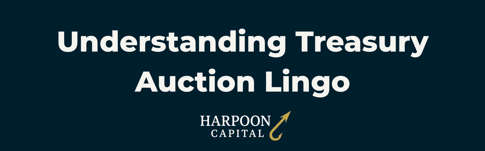 Harpoon Capital Header: Understanding Treasury Auction Lingo - Explaining the technical terms used in government bond sales