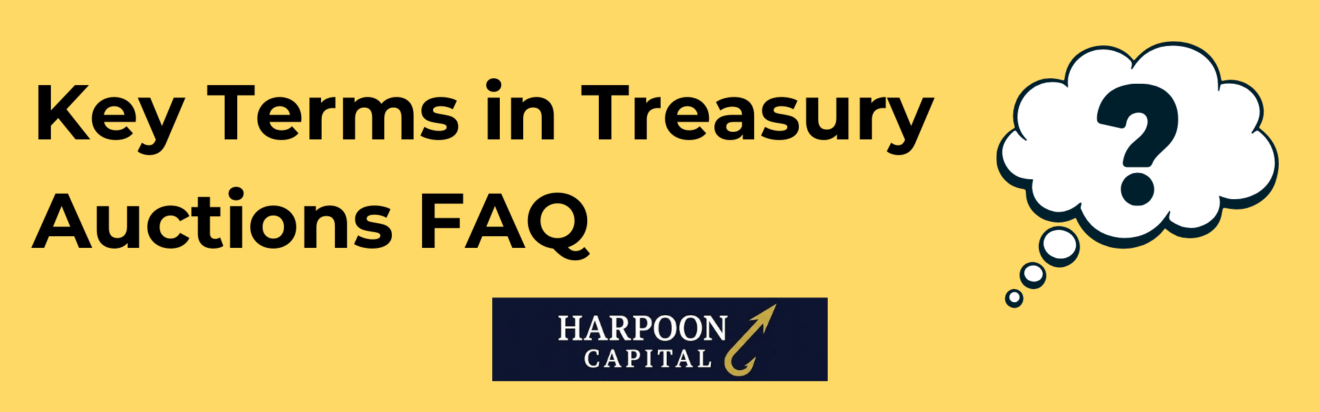 Harpoon Capital Header: Key Terms in Treasury Auctions FAQ - Common questions and definitions regarding government bond sale terminology