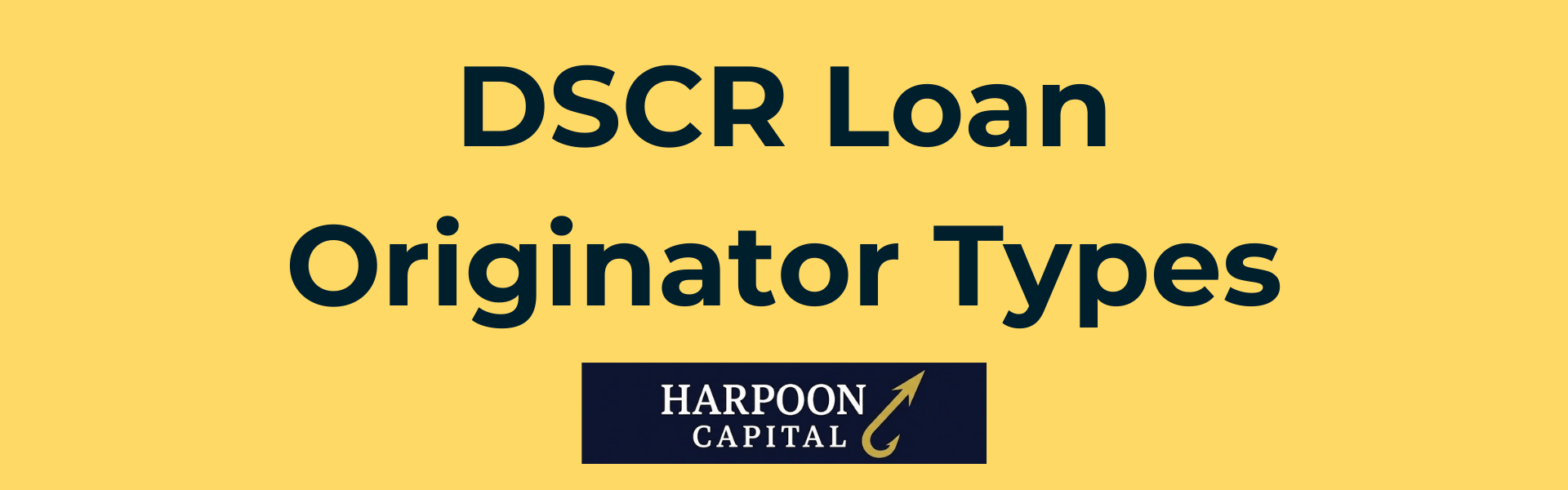 Harpoon Capital Header: DSCR Loan Originator Types - Overview of the different categories of professionals and institutions that originate DSCR loans