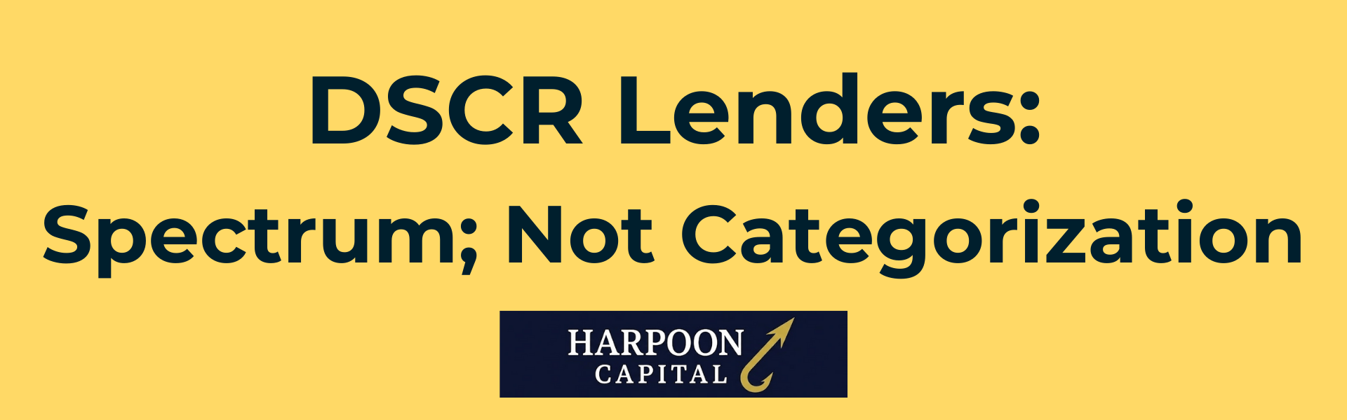 Harpoon Capital Header: DSCR Lenders: Spectrum; Not Categorization - Discussion on how private lenders vary in business models and don't fit into rigid categories