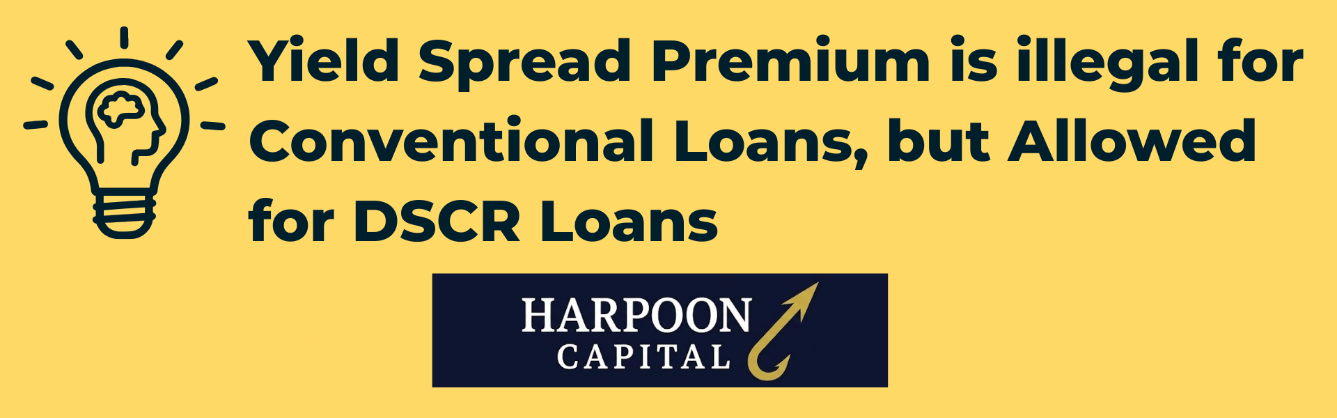 Harpoon Capital DSCR Loans Guide header image on a yellow background featuring a lightbulb icon and the text "Yield Spread Premium is illegal for Conventional Loans, but Allowed for DSCR Loans" with the Harpoon Capital logo
