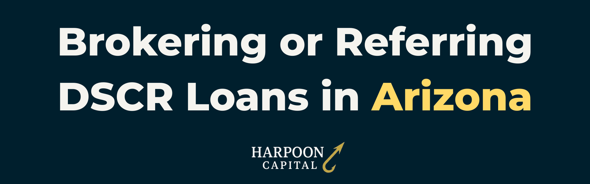 Harpoon Capital DSCR Loans Guide header image on a dark blue background with the text "Brokering or Referring DSCR Loans in Arizona" and the Harpoon Capital logo