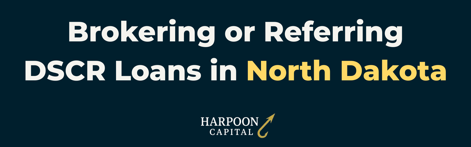 Harpoon Capital DSCR Loans Guide header image on a dark blue background with the text "Brokering or Referring DSCR Loans in North Dakota" and the Harpoon Capital logo