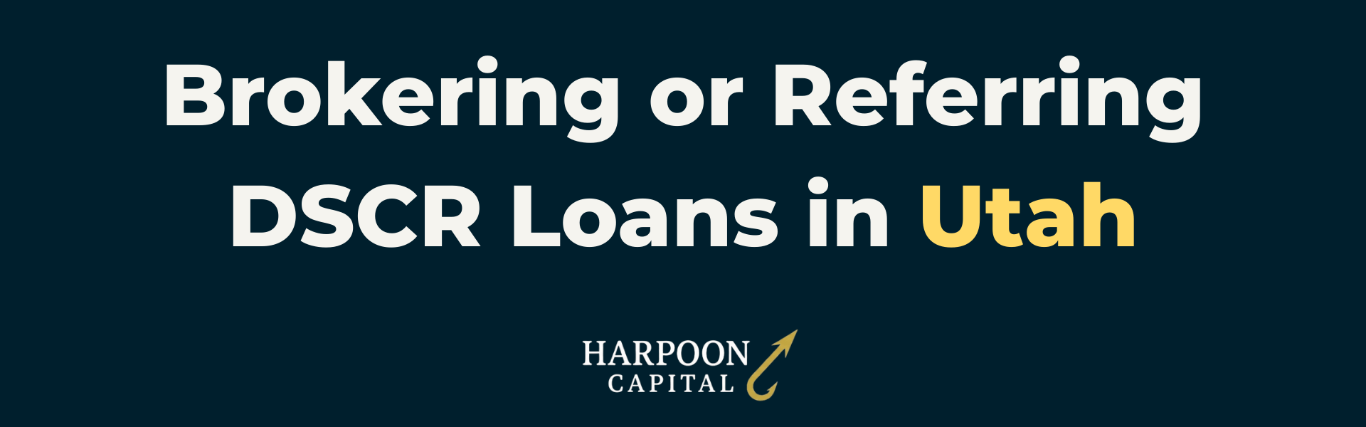 Harpoon Capital DSCR Loans Guide header image on a dark blue background with the text "Brokering or Referring DSCR Loans in Utah" and the Harpoon Capital logo
