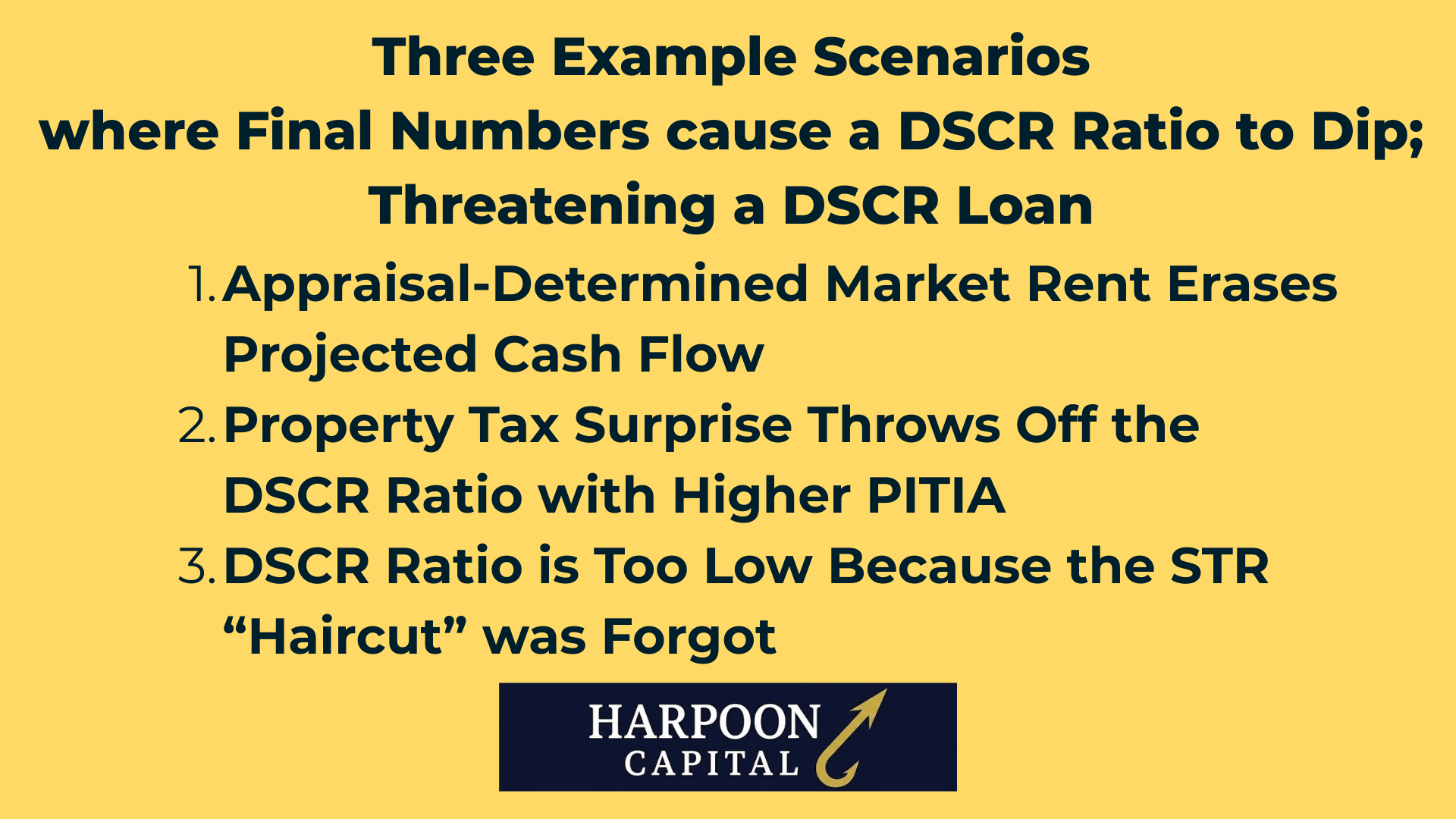 Harpoon Capital Infographic: Three Example Scenarios where Final Numbers cause a DSCR Ratio to Dip; Threatening a DSCR Loan – 1. Appraisal-Determined Market Rent Erases Projected Cash Flow, 2. Property Tax Surprise Throws Off the DSCR Ratio with Higher PITIA, 3. DSCR Ratio is Too Low Because the STR “Haircut” was Forgot