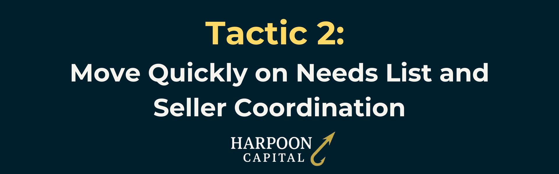 Harpoon Capital Section Header: Tactic 2: Move Quickly on Needs List and Seller Coordination