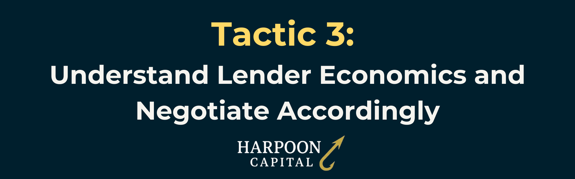 Harpoon Capital Section Header: Tactic 3: Understand Lender Economics and Negotiate Accordingly