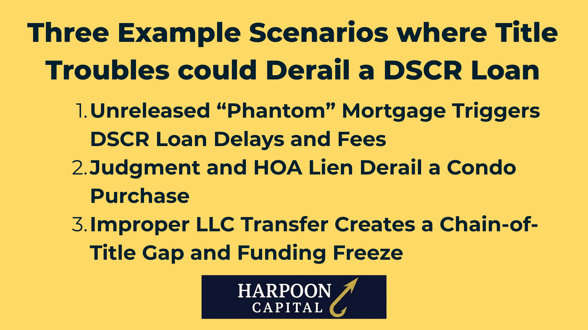 Harpoon Capital Infographic: Three Example Scenarios where Title Troubles could Derail a DSCR Loan – 1. Unreleased “Phantom” Mortgage Triggers DSCR Loan Delays and Fees, 2. Judgment and HOA Lien Derail a Condo Purchase, 3. Improper LLC Transfer Creates a Chain-of-Title Gap and Funding Freeze