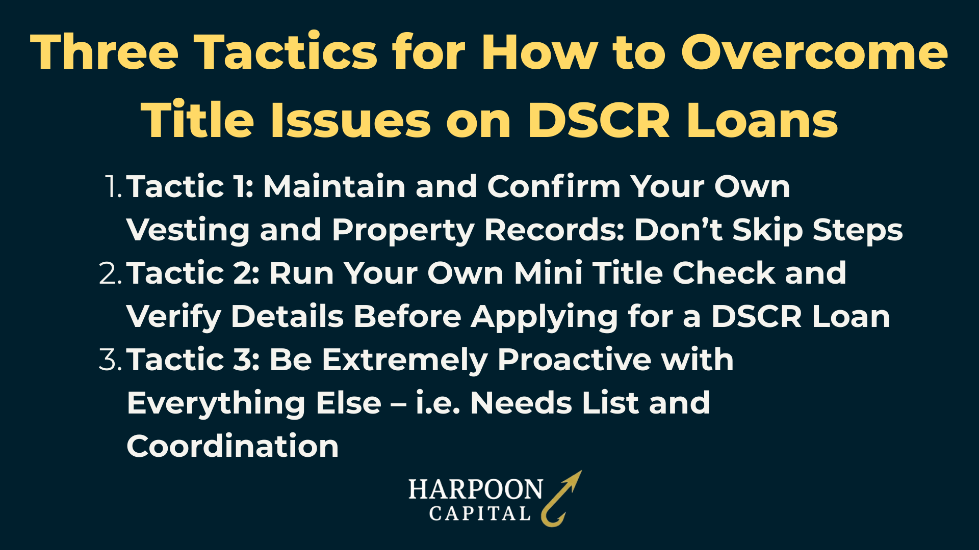 Harpoon Capital Infographic: Three Tactics for How to Overcome Title Issues on DSCR Loans – 1. Tactic 1: Maintain and Confirm Your Own Vesting and Property Records: Don’t Skip Steps, 2. Tactic 2: Run Your Own Mini Title Check and Verify Details Before Applying for a DSCR Loan, 3. Tactic 3: Be Extremely Proactive with Everything Else – i.e. Needs List and Coordination