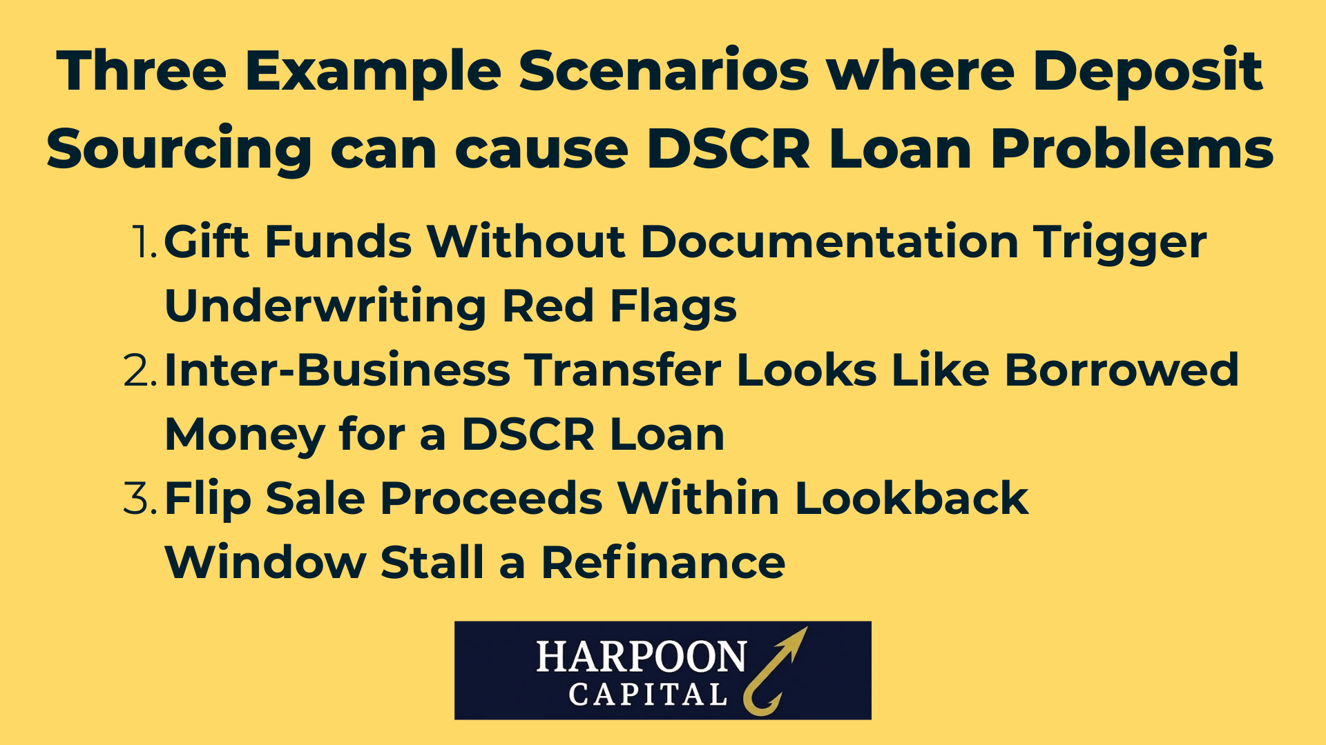 Harpoon Capital Infographic: Three Example Scenarios where Deposit Sourcing can cause DSCR Loan Problems – 1. Gift Funds Without Documentation Trigger Underwriting Red Flags, 2. Inter-Business Transfer Looks Like Borrowed Money for a DSCR Loan, 3. Flip Sale Proceeds Within Lookback Window Stall a Refinance
