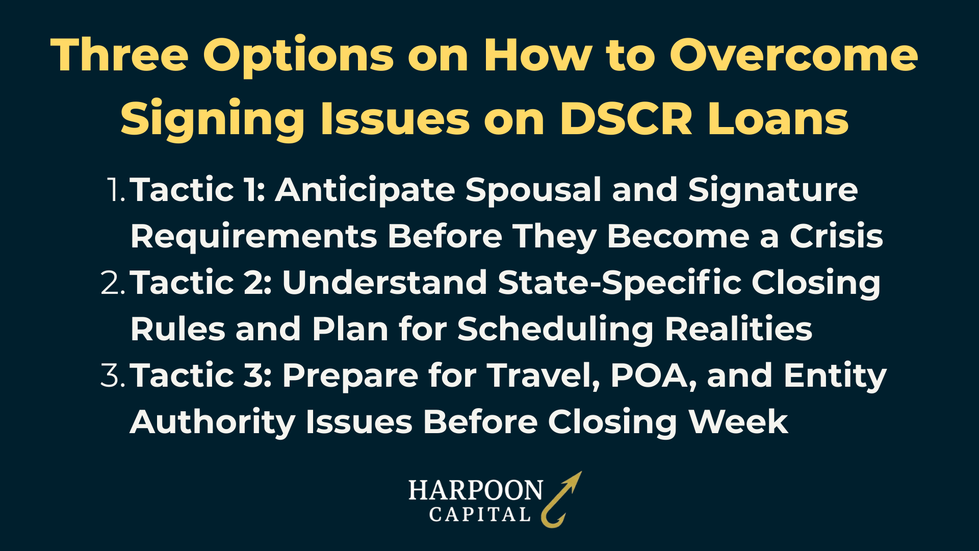 Harpoon Capital Infographic: Three Options on How to Overcome Signing Issues on DSCR Loans – 1. Tactic 1: Anticipate Spousal and Signature Requirements Before They Become a Crisis, 2. Tactic 2: Understand State-Specific Closing Rules and Plan for Scheduling Realities, 3. Tactic 3: Prepare for Travel, POA, and Entity Authority Issues Before Closing Week