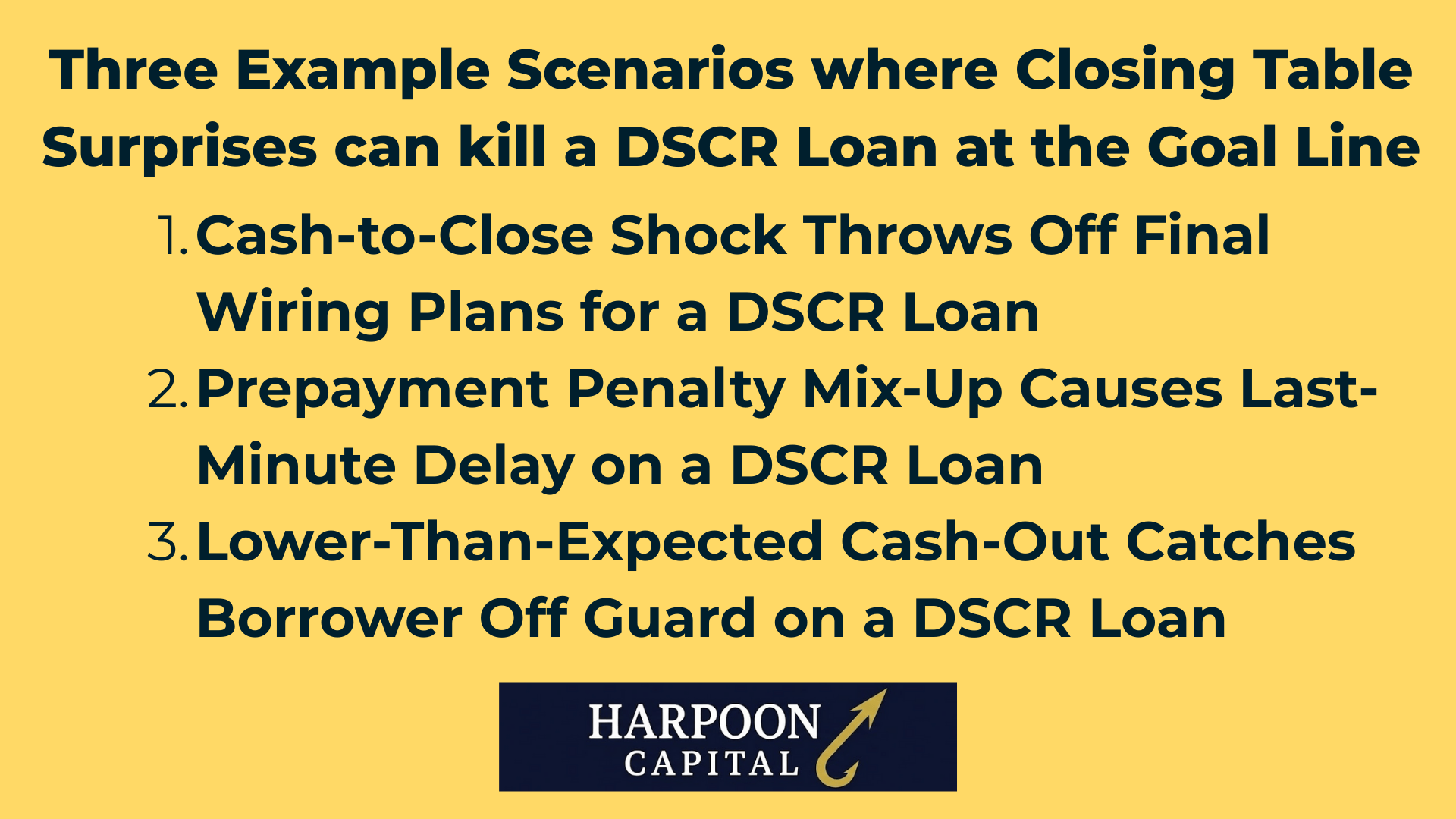 Harpoon Capital Infographic: Three Example Scenarios where Closing Table Surprises can kill a DSCR Loan at the Goal Line – 1. Cash-to-Close Shock Throws Off Final Wiring Plans for a DSCR Loan, 2. Prepayment Penalty Mix-Up Causes Last-Minute Delay on a DSCR Loan, 3. Lower-Than-Expected Cash-Out Catches Borrower Off Guard on a DSCR Loan
