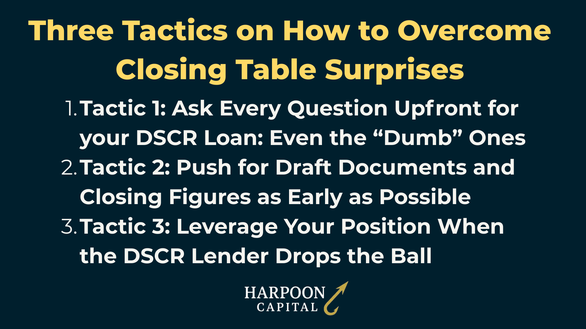 Harpoon Capital Infographic: Three Tactics on How to Overcome Closing Table Surprises – 1. Tactic 1: Ask Every Question Upfront for your DSCR Loan: Even the “Dumb” Ones, 2. Tactic 2: Push for Draft Documents and Closing Figures as Early as Possible, 3. Tactic 3: Leverage Your Position When the DSCR Lender Drops the Ball