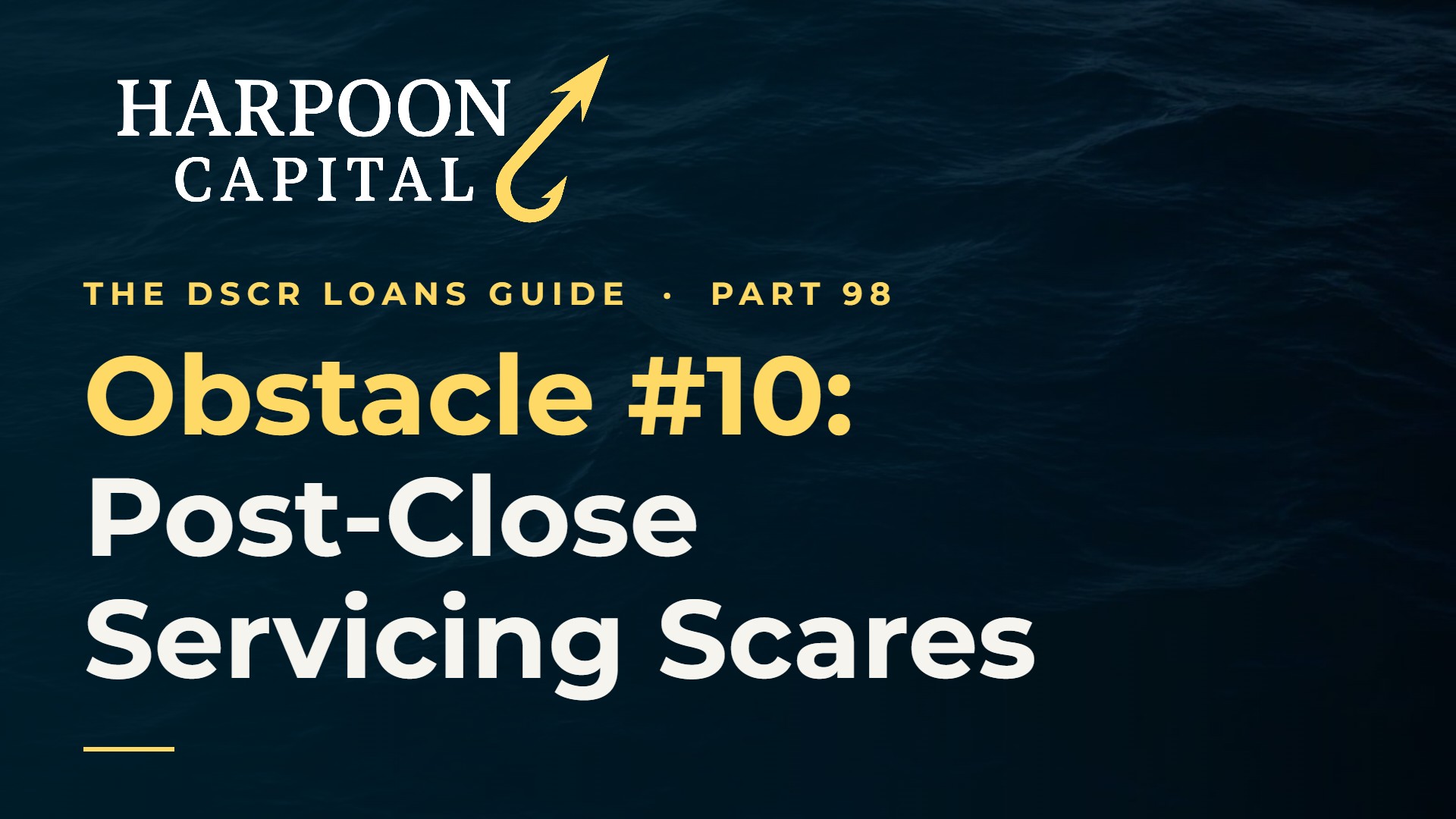 Common Obstacle #10: Overcome Post-Close Servicing Scares for DSCR Loans
