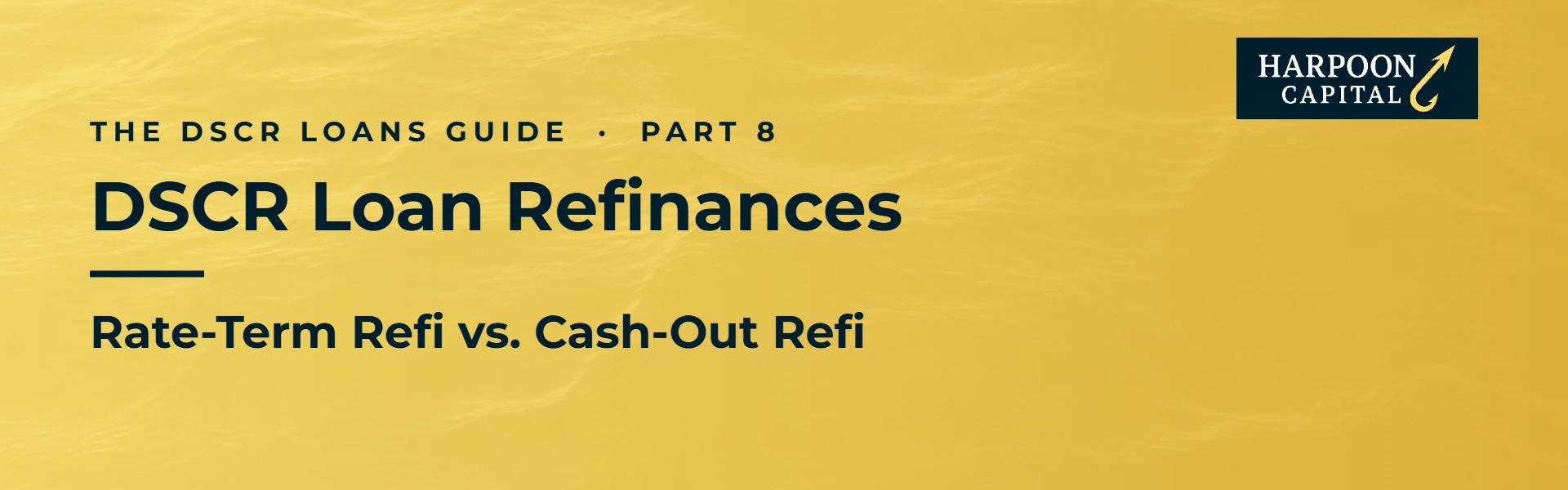 Harpoon Capital header – The DSCR Loans Guide, Part 8: DSCR Loan Refinances – Rate-Term Refi vs. Cash-Out Refi
