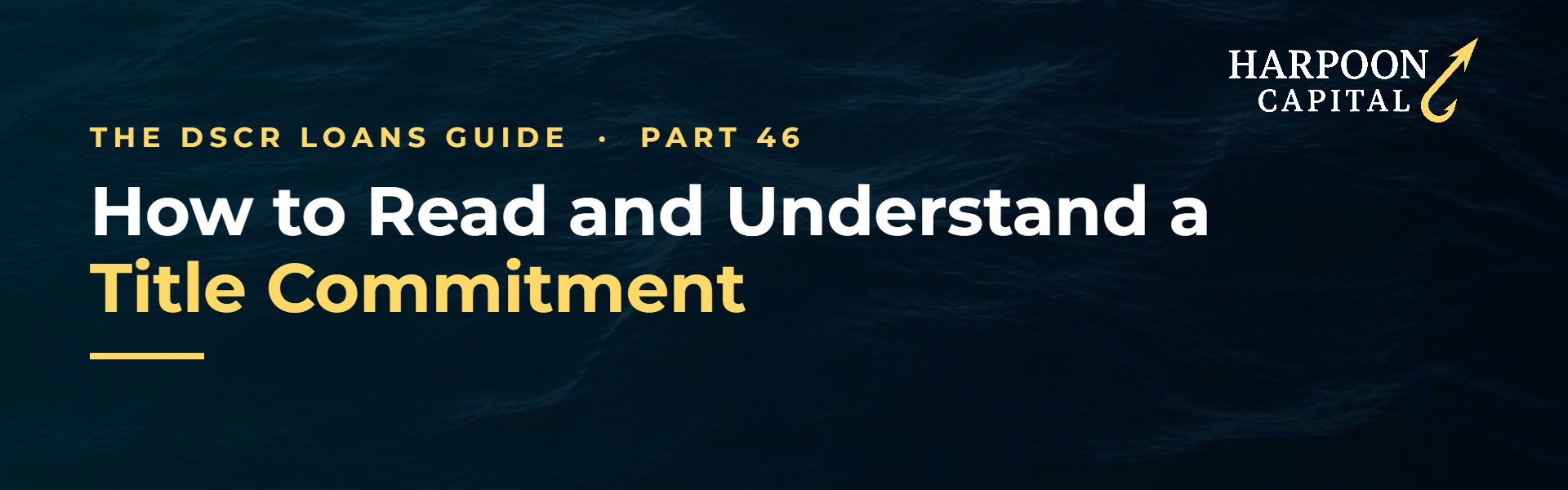 Harpoon Capital header – The DSCR Loans Guide, Part 46: How to Read and Understand a Title Commitment