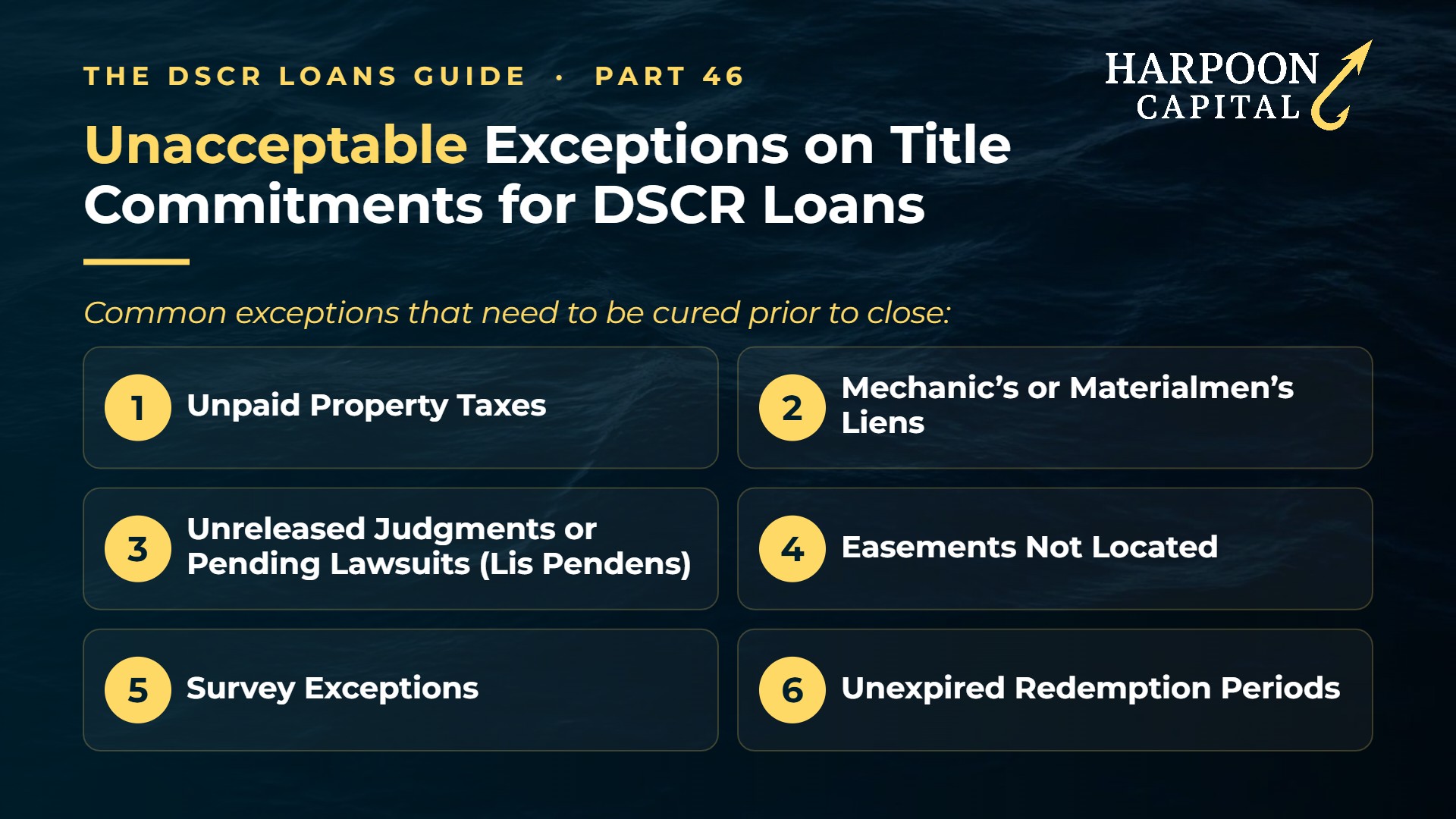 Harpoon Capital infographic – The DSCR Loans Guide, Part 46: Unacceptable Exceptions on Title Commitments for DSCR Loans – Common exceptions that need to be cured prior to close. Includes: Unpaid Property Taxes; Mechanic’s or Materialmen’s Liens; Unreleased Judgments or Pending Lawsuits (Lis Pendens); Easements Not Located; Survey Exceptions; Unexpired Redemption Periods