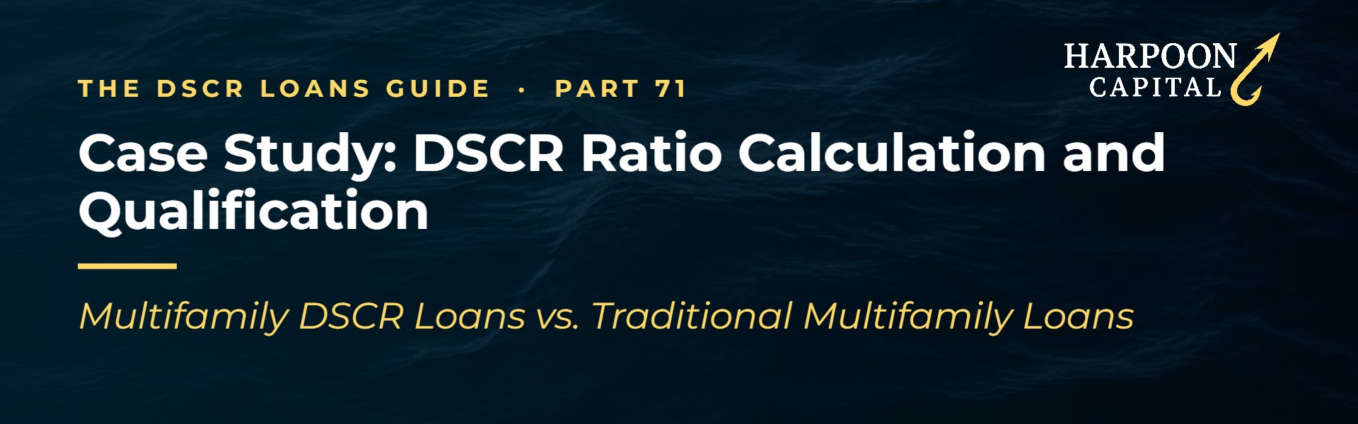 Harpoon Capital header – The DSCR Loans Guide, Part 71: Case Study: DSCR Ratio Calculation and Qualification – Multifamily DSCR Loans vs. Traditional Multifamily Loans