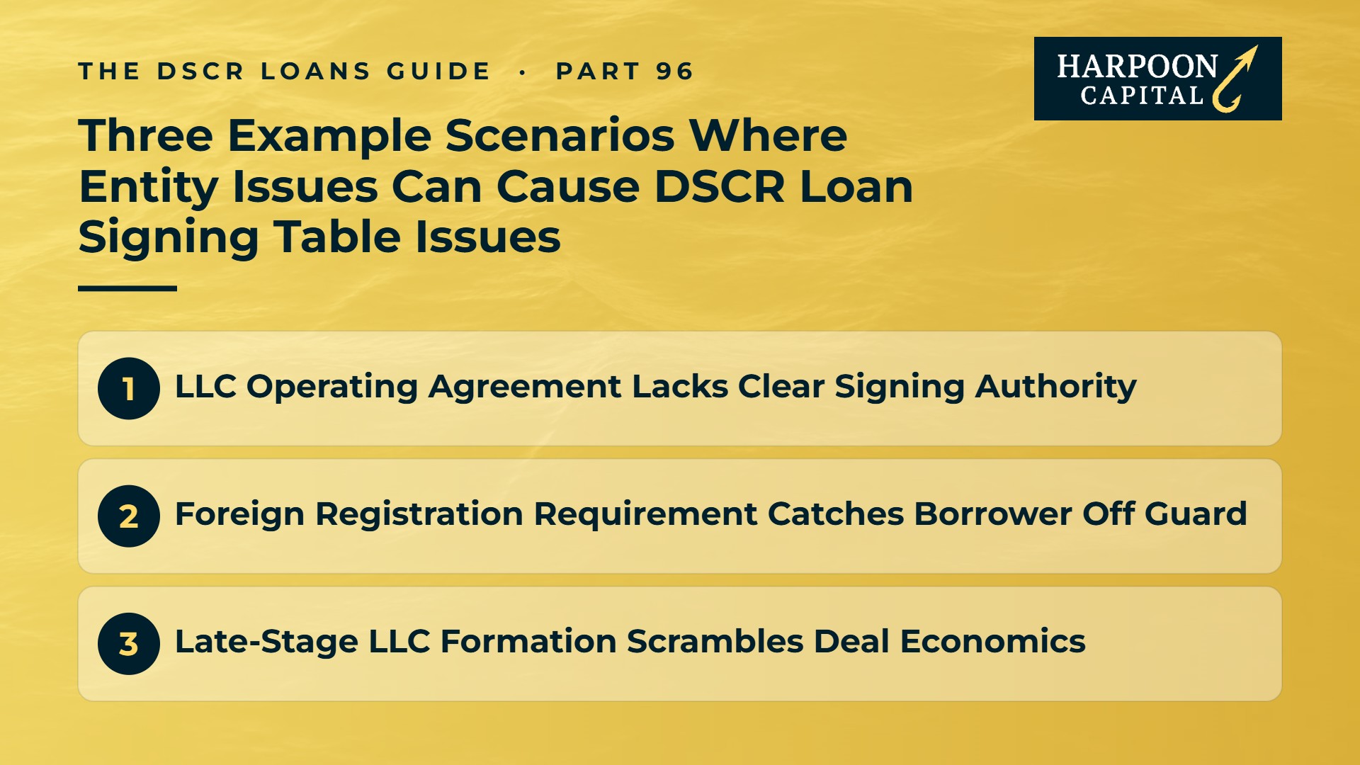Harpoon Capital infographic – The DSCR Loans Guide, Part 96: Three Example Scenarios Where Entity Issues Can Cause DSCR Loan Signing Table Issues. Includes: LLC Operating Agreement Lacks Clear Signing Authority; Foreign Registration Requirement Catches Borrower Off Guard; Late-Stage LLC Formation Scrambles Deal Economics