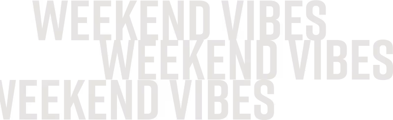 Weekend Vibes