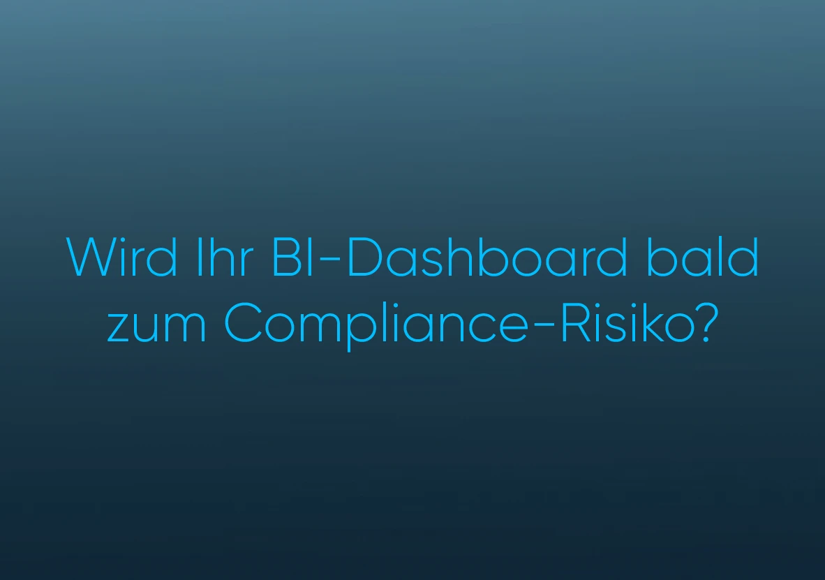 Is your BI dashboard turning into a compliance risk?