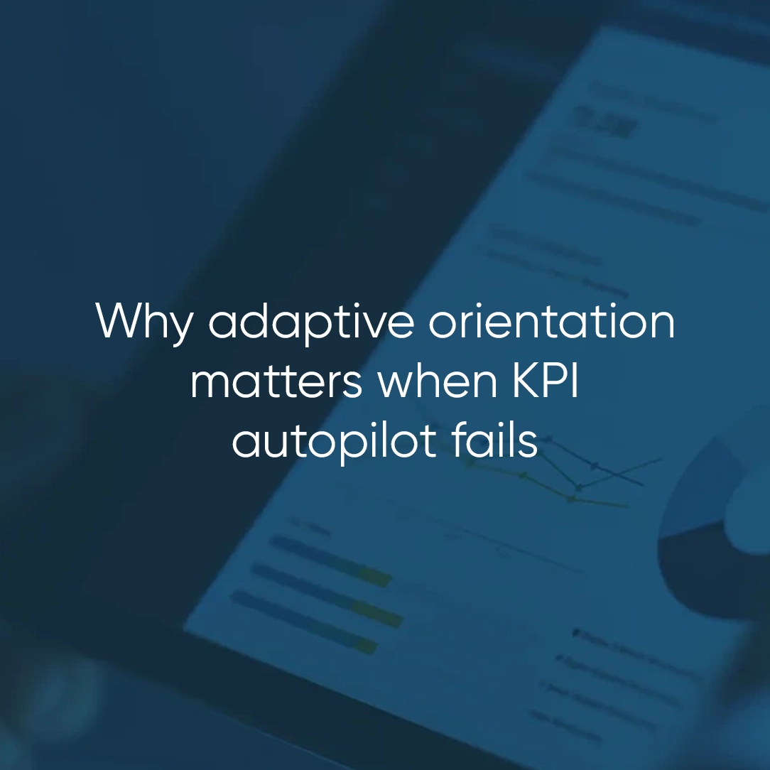 Text on dashboard image: “Why adaptive orientation matters when the KPI autopilot fails"