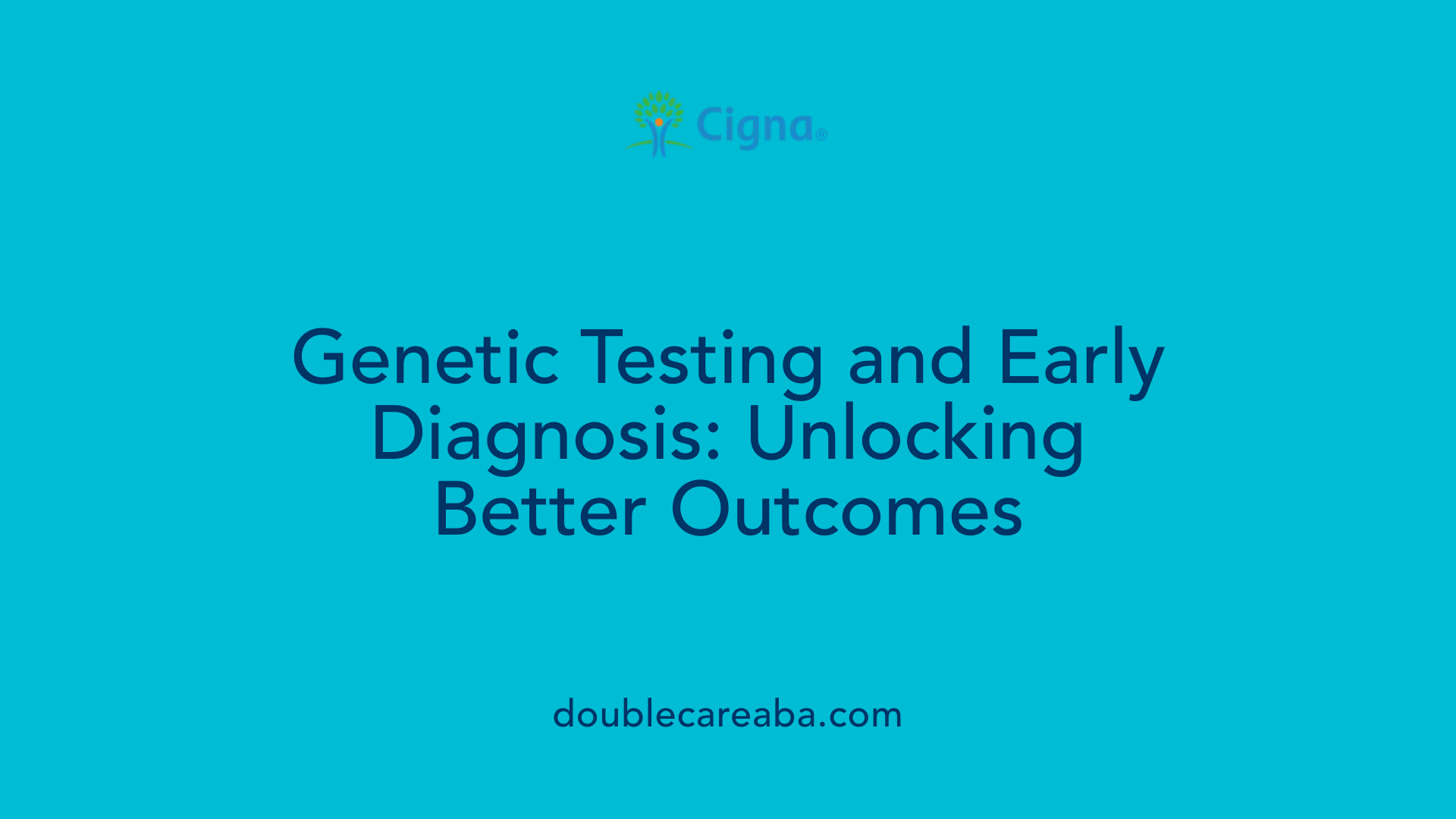 Genetic Testing and Early Diagnosis: Unlocking Better Outcomes