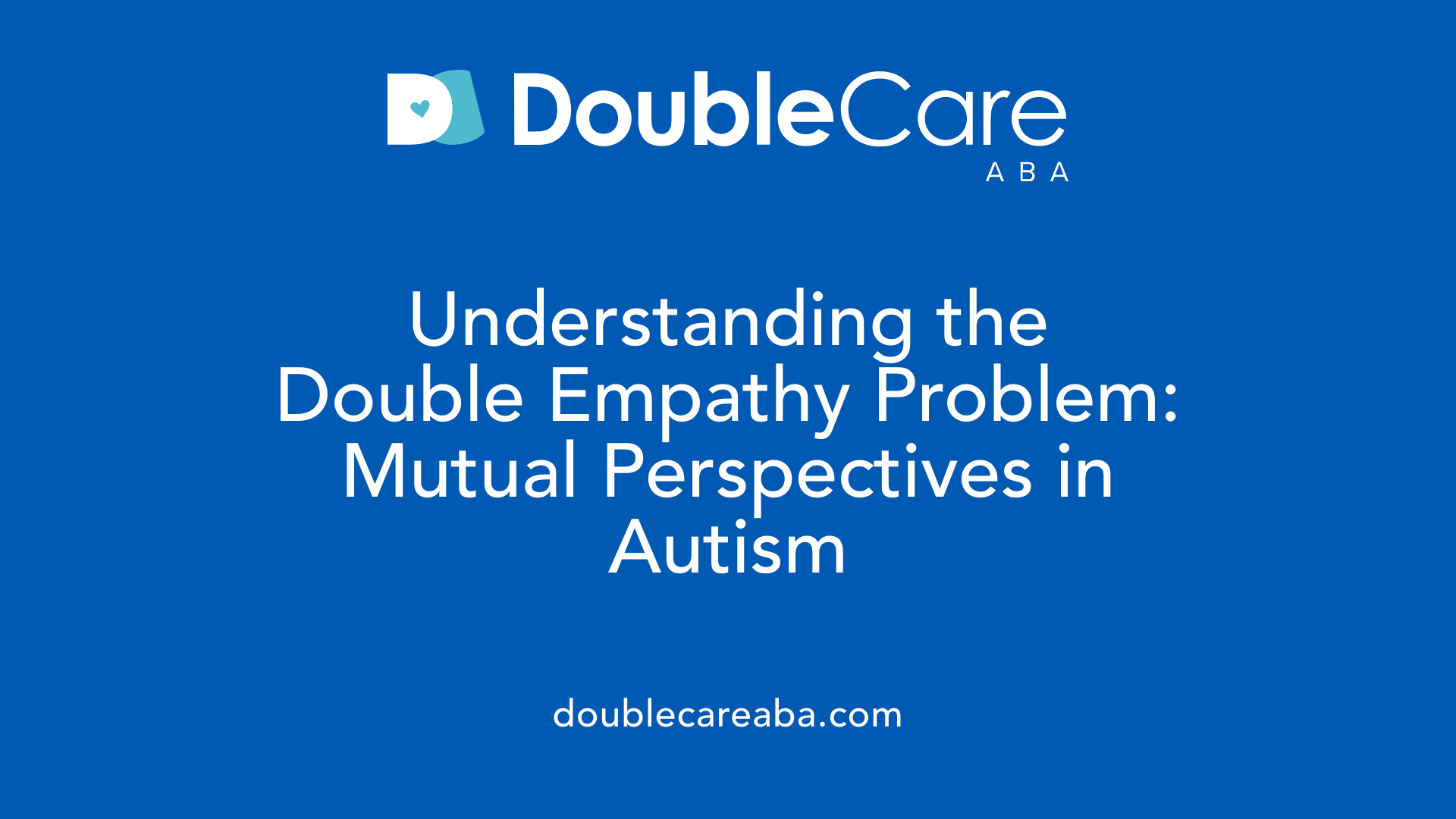 Understanding the Double Empathy Problem: Mutual Perspectives in Autism