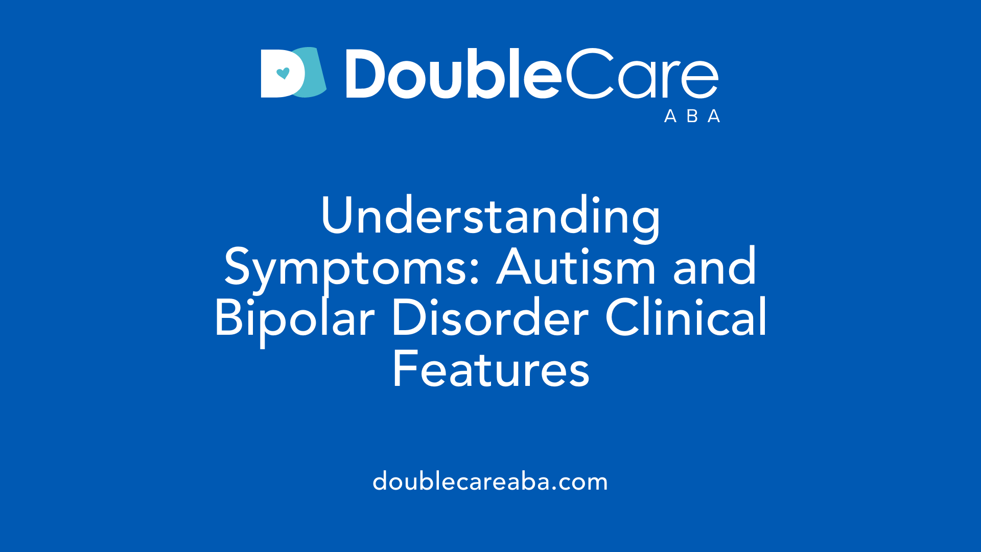 Understanding Symptoms: Autism and Bipolar Disorder Clinical Features