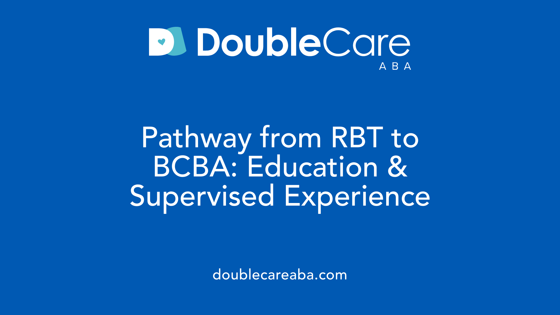 Pathway from RBT to BCBA: Education &amp; Supervised Experience