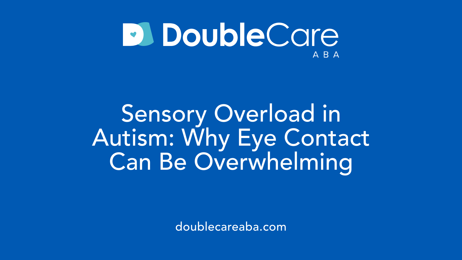 Sensory Overload in Autism: Why Eye Contact Can Be Overwhelming