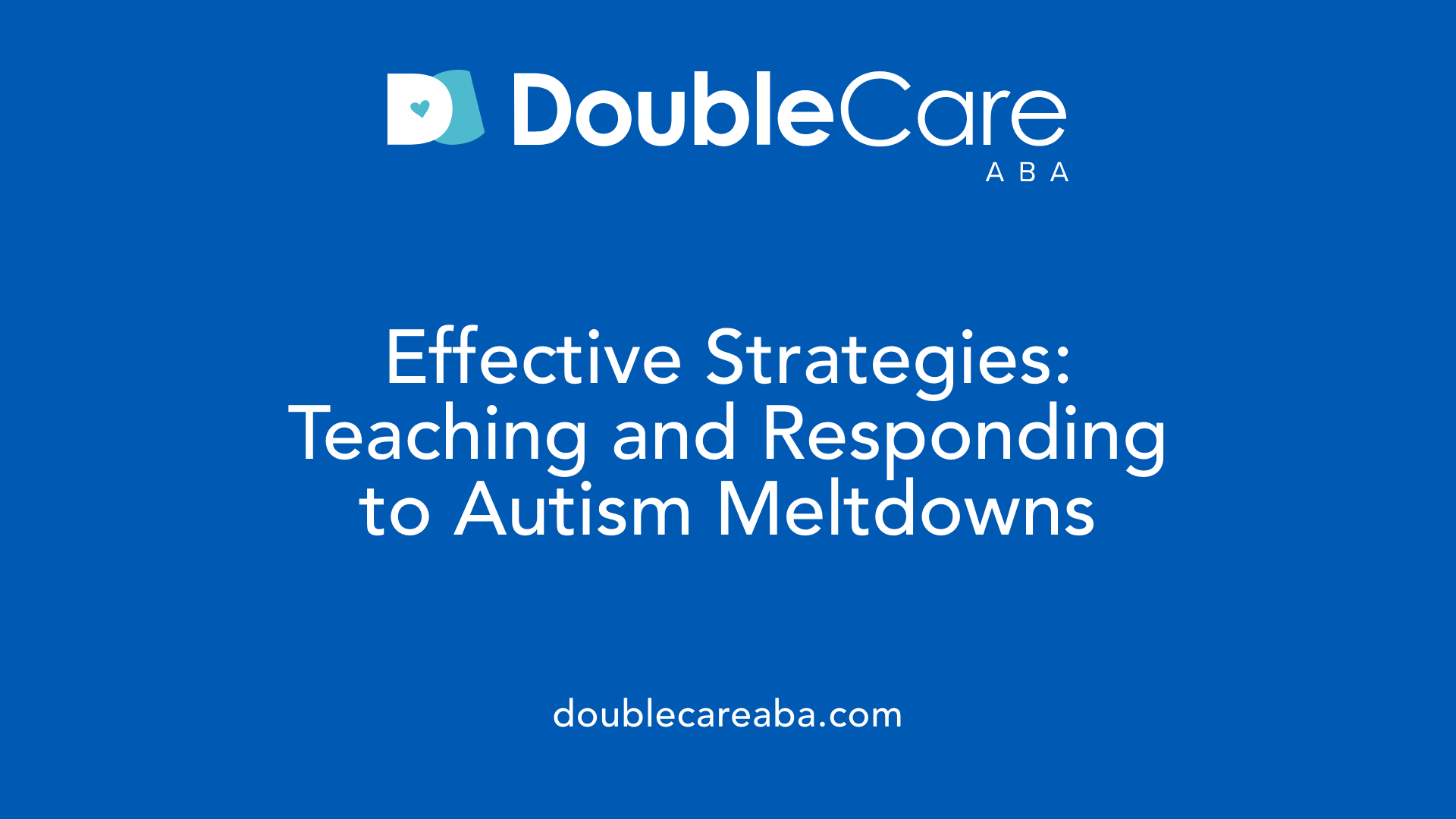 Effective Strategies: Teaching and Responding to Autism Meltdowns