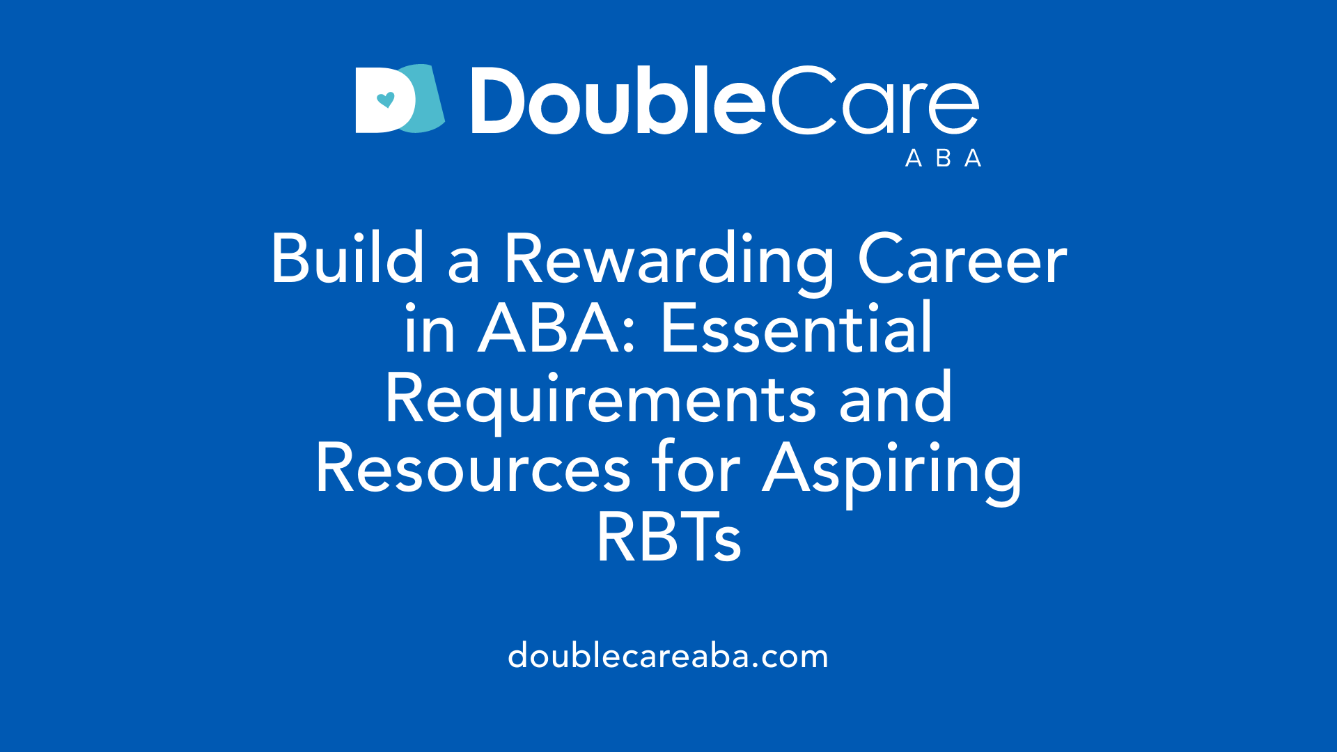 Build a Rewarding Career in ABA: Essential Requirements and Resources for Aspiring RBTs