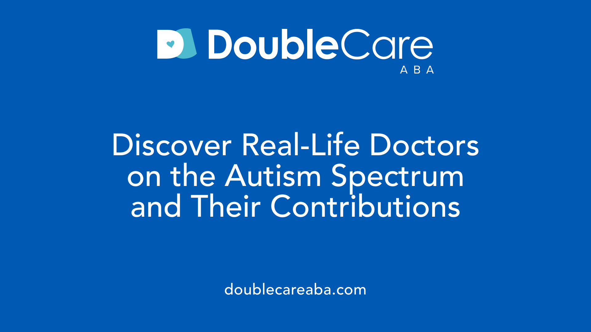 Discover Real-Life Doctors on the Autism Spectrum and Their Contributions