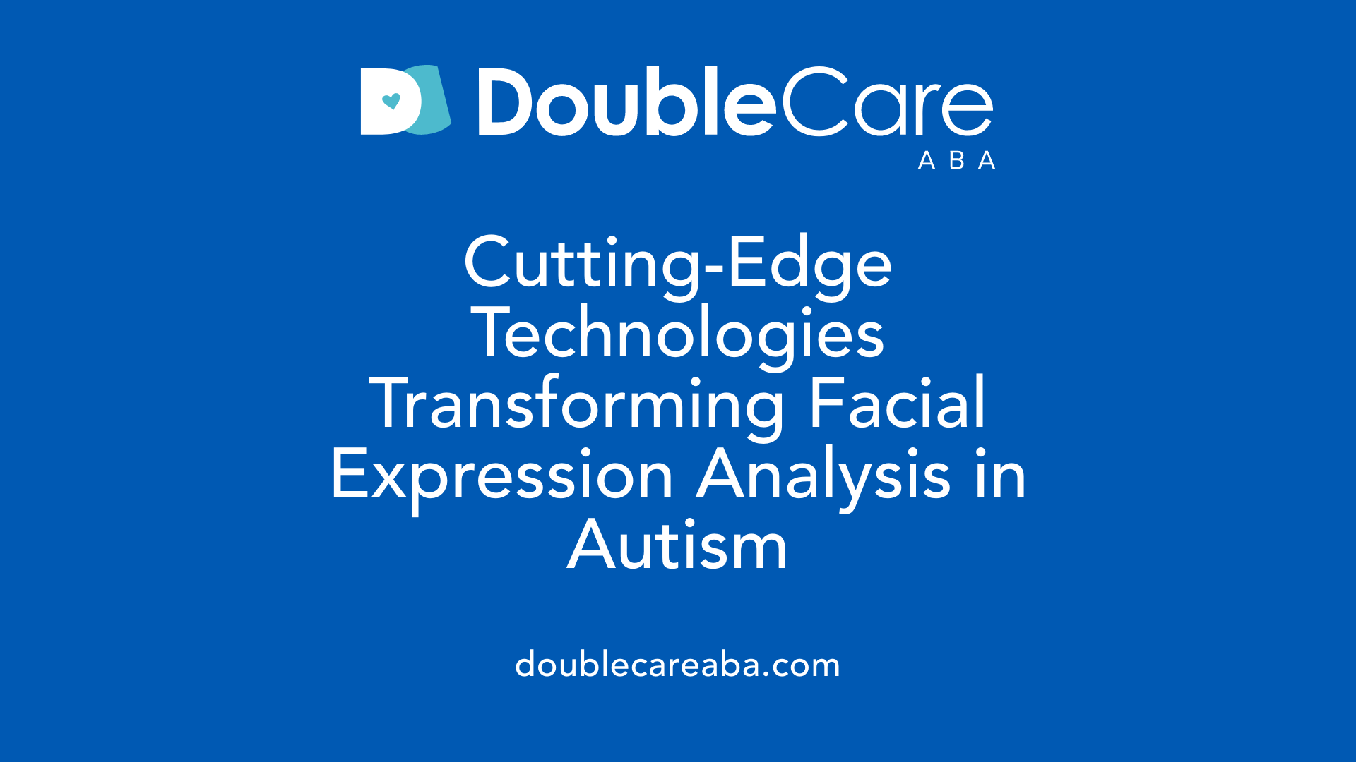 Cutting-Edge Technologies Transforming Facial Expression Analysis in Autism